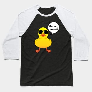 Rubber Duck Got any bread Baseball T-Shirt